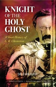 Knight of the Holy Ghost A Short History of G. K. Chesterton /Dale Ahlquist