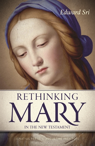 Rethinking Mary in the New Testament What the Bible Tells Us about the Mother of the Messiah / Edward Sri