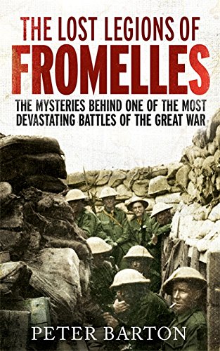 Lost Legions of Fromelles: The Mysteries Behind one of the Most Devastating Battles of the Great War / Peter Barton