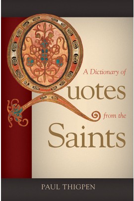 A Dictionary of Quotes from the Saints / Paul Thigpen PhD