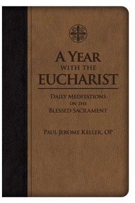 A Year with the Eucharist Daily Meditations on the Blessed Sacrament / Paul Jerome Keller OP
