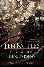 Ten Battles Every Catholic Should Know / Michael D Greaney