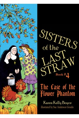 Sisters of the Last Straw Vol 4 The Case of the Flower Phantom / Karen Kelly Boyce