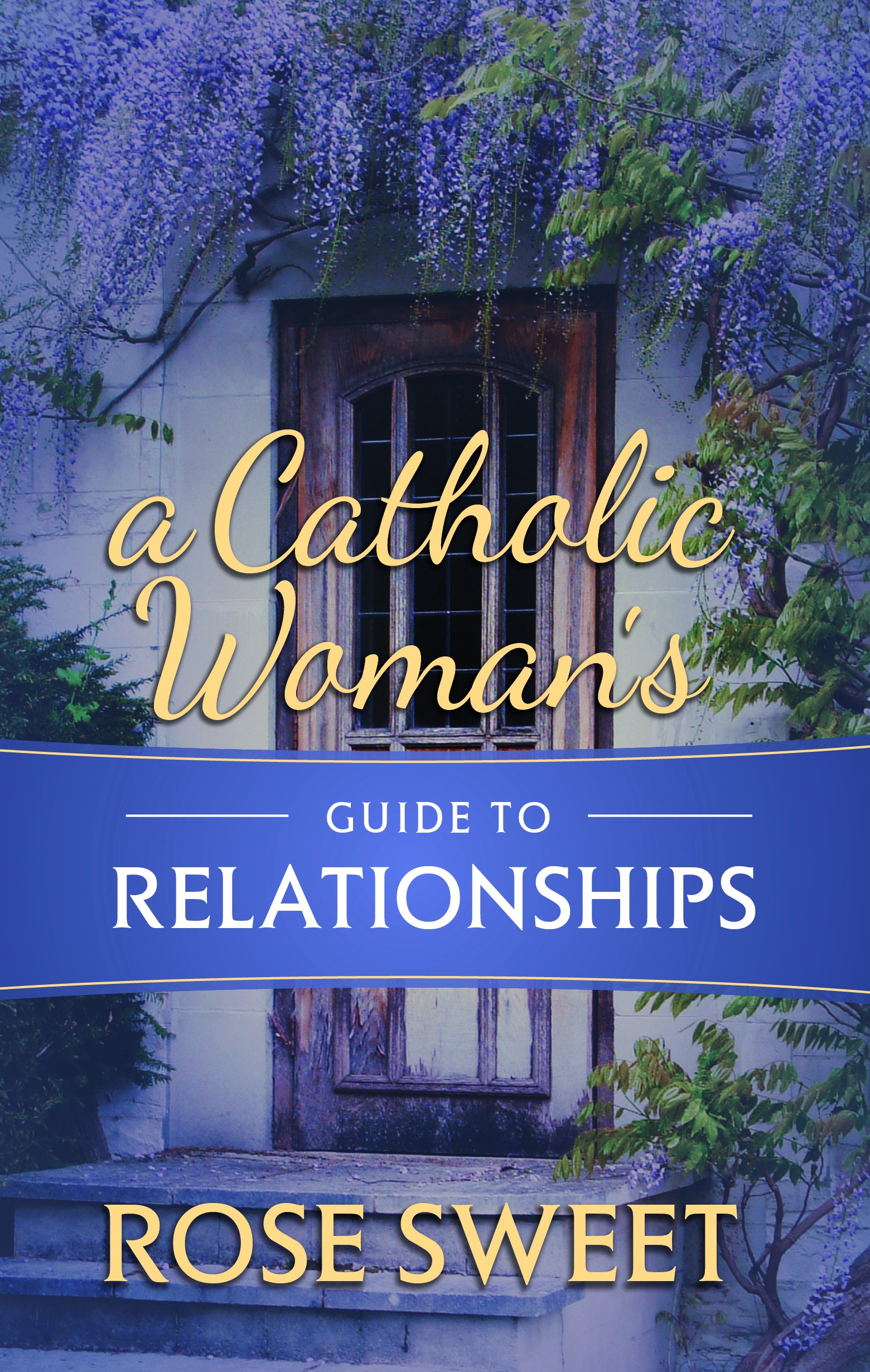 A Catholic Woman's Guide to Relationships / Rose Sweet