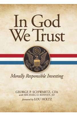 In God We Trust: Morally Responsible Investing / George P Schwartz with Michael O Kenney