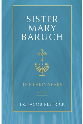 Sister Mary Baruch: The Early Years / Father Jacob Restrick OP