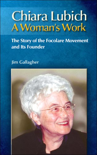 A Woman's Work: Chiara Lubich: the Story of the Focolare Movement & its Founder / Jim Gallagher