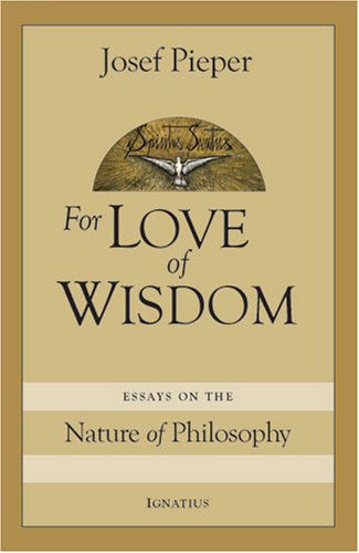 For the Love of Wisdom: Essays on the Nature of Philosophy / Josef Pieper