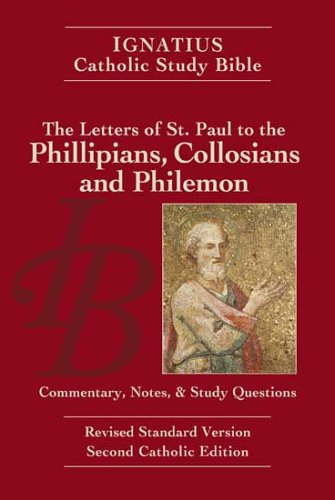 Ignatius Catholic Study Bible: The Letters of Saint Paul to the Philippians, the Colossians, and Philemon: with Introduction, Commentary, Notes & Study Questions / Scott Hahn & Curtis Mitch