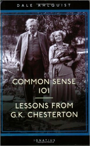 Common Sense 101 Lessons from Chesterton / Dale Ahlquist