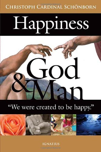 Happiness God and Man / Christoph Schonborn