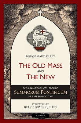 The Old Mass and the New Explaining the Motu Proprio Summorum Pontificum of Pope Benedict XVI / Marc Aillet