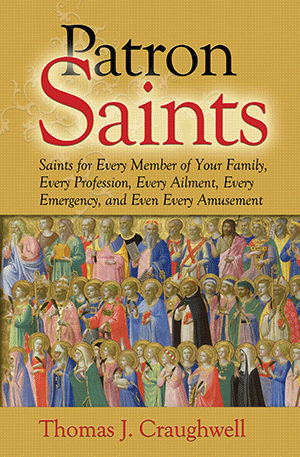 Patron Saints for Every Member of Your Family, Every Profession, Every Ailment, Every Emergency, and Even Every Amusement / Thomas J Craughwell