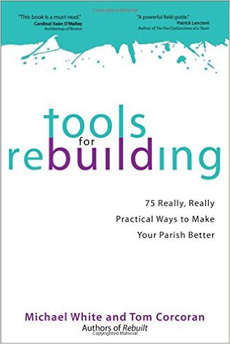 Tools for Rebuilding: 75 Really, Really Practical Ways to Make Your Parish Better/ Michael White
