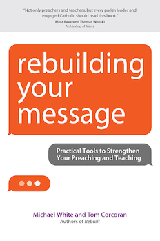 Rebuilding Your Message Practical Tools to Strengthen Your Preaching and Teaching / Michael White and Tom Corcoran