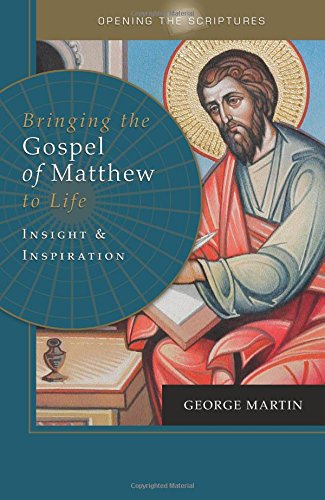 Bringing the Gospel of Matthew to Life: Insight and Inspiration / George Martin