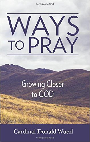 Ways to Pray: Growing Closer to God/Cardinal Donald W Wuerl