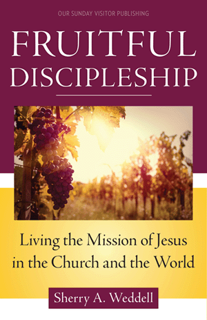 Fruitful Discipleship: Living the Mission of Jesus in the Church and the World / Sherry A Weddell