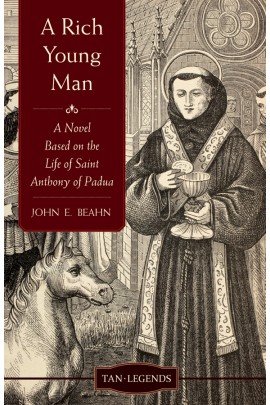 A Rich Young Man: A Novel Based on the Life of Saint Anthony of Padua/ John E Beahn