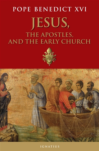 Jesus the Apostles and the Early Church / Pope Benedict XVI