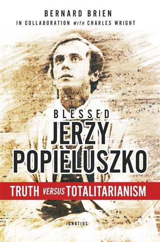 Blessed Jerzy Popieluszko Truth versus Totalitarianism / Bernard Brien