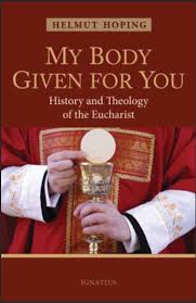 My Body Given for You History and Theology of the Eucharist / Helmut Hoping