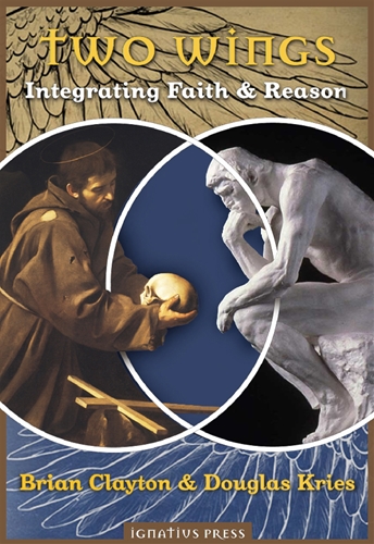 Two Wings Integrating Faith and Reason / Douglas Kries & Brian Clayton