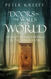 Doors in the Walls of the World Signs of Transcendence in the Human Story / Peter Kreeft