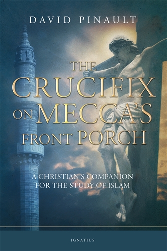 The Crucifix on Mecca's Front Porch A Christian's Companion for the Study of Islam / David Pinault