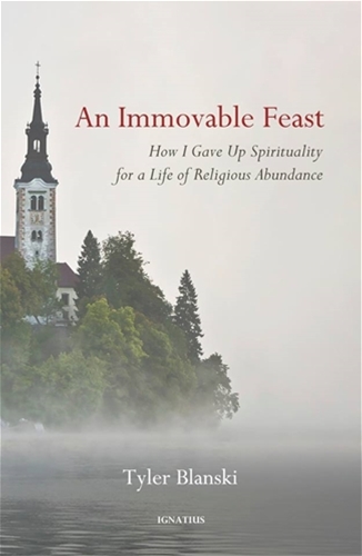 An Immovable Feast How I Gave Up Spirituality for a Life of Religious Abundance / Tyler Blanski