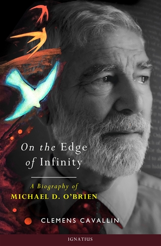 On the Edge of Infinity A Biography of Michael D. O'Brien / Clemens Cavallin