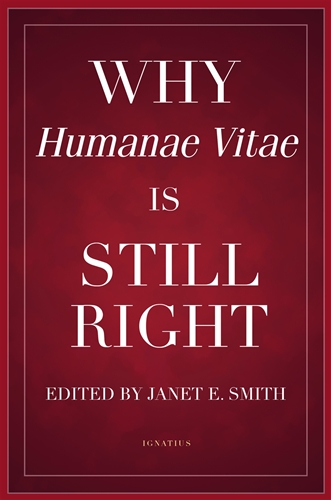Why Humanae Vitae Is Still Right / Editor Janet Smith