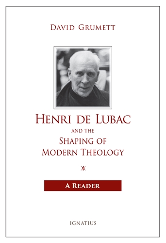Henri De Lubac and the Shaping of Modern Theology A Reader / David Grumett