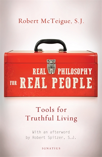 Real Philosophy for Real People / Robert McTeigue SJ