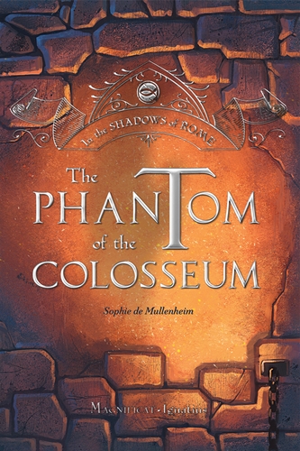 The Phantom of the Colosseum  In the Shadows of Rome Volume 1 / Sophie De Mullenheim