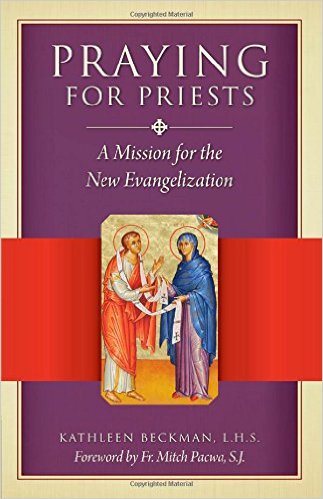 Praying for Priests: A Mission for the New Evangelisation/  Kathleen Beckman