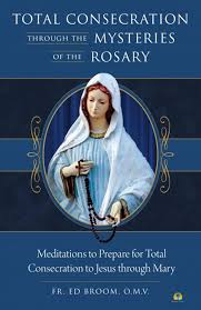 Total Consecration Through the Mysteries Meditations to Prepare for Total Consecration to Jesus Through Mary / Fr Ed Broom OMV
