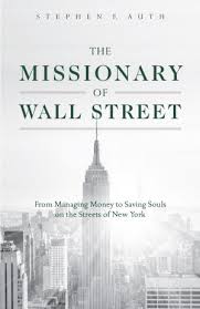 The Missionary of Wall Street From Managing Money to Saving Souls on the Streets of New York /Stephen Auth
