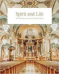 Spirit and Life The Holy Sacraments of the Catholic Church / Rose Rea