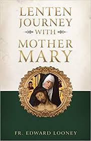 A Lenten Journey with Mother Mary / Edward Looney