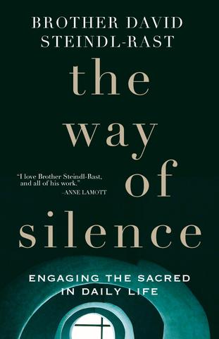 The Way of Silence: Engaging the Sacred in Daily Life / Brother David Steindl-Rast