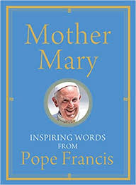 Mother Mary Inspiring Words from Pope Francis
