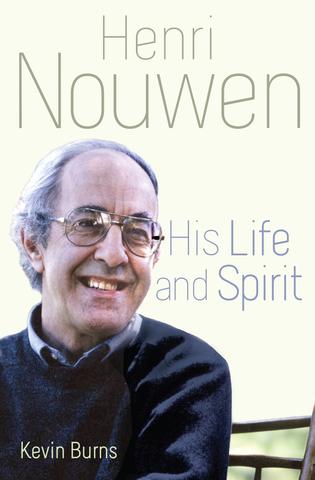 Henri Nouwen His Life and Spirit / Kevin Burns