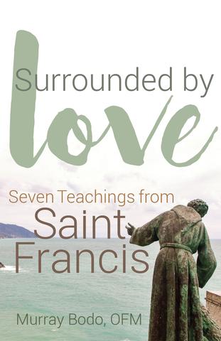 Surrounded by Love: Seven Teachings of St. Francis / Murray Bodo, OFM