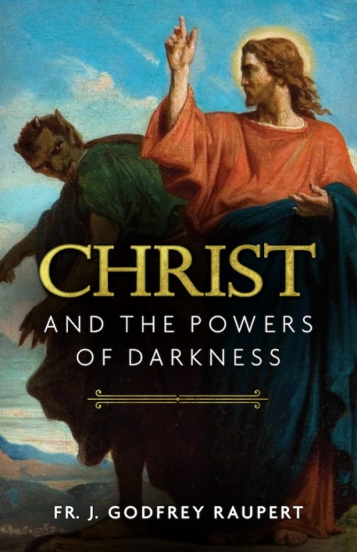 Christ and the Powers of Darkness / Fr J Godfrey Raupert