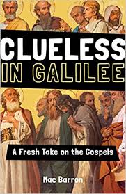 Clueless in Galilee: A Fresh Take on the Gospels / Mac Barron