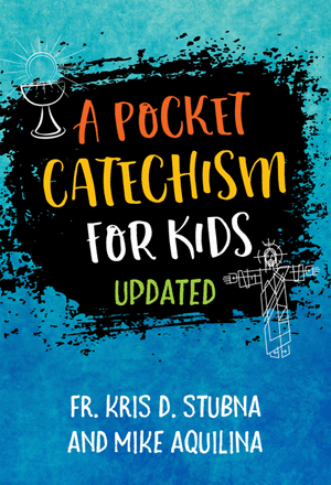 A Pocket Catechism for Kids, Updated / Fr. Kris D. Stubna and Mike Aquilina