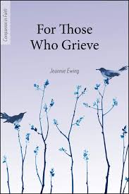 For Those Who Grieve (Companion in Faith)/ Jeannie Ewing