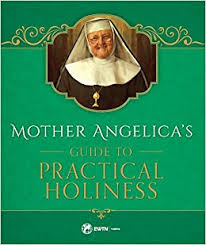 Mother Angelica’s Guide to Practical Holiness / Mother Angelica