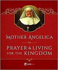 Mother Angelica on Prayer And Living for the Kingdom / Mother Angelica